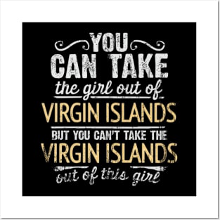 You Can Take The Girl Out Of Virgin Islands But You Cant Take The Virgin Islands Out Of The Girl - Gift for Virgin Islander With Roots From Virgin Islands Posters and Art